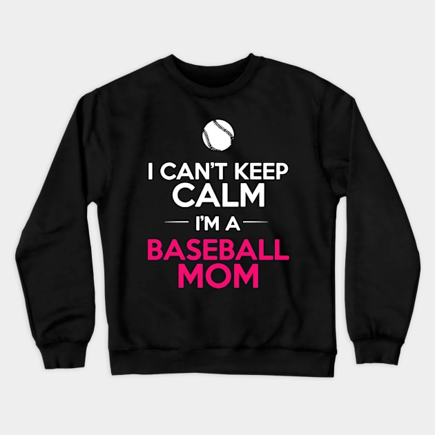 I Can’t Keep Calm I’m A Baseball Mom Crewneck Sweatshirt by babettenoella